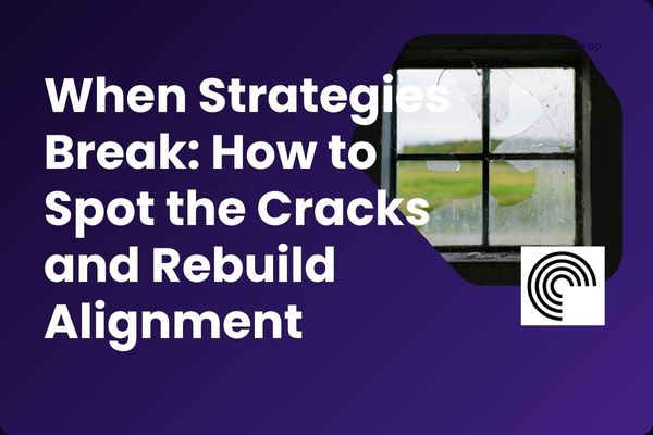 When Strategies Break: How to Spot the Cracks and Rebuild Alignment