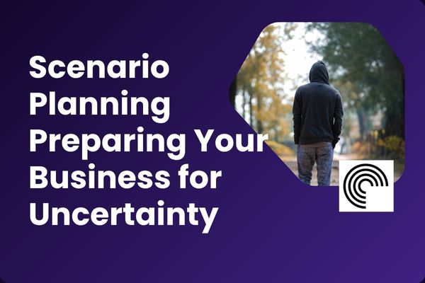 Scenario Planning Preparing Your Business for Uncertainty