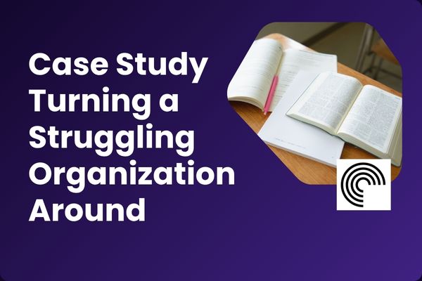 Case Study Turning a Struggling Organization Around Through Alignment